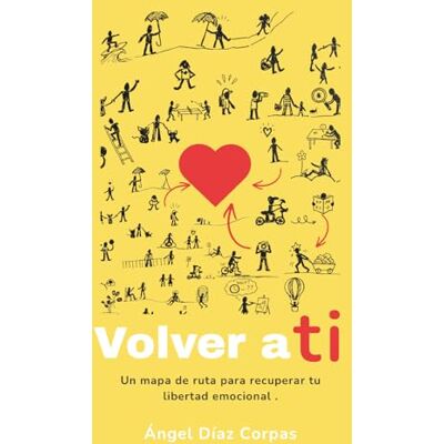 Corpas AD, Sr. Ángel Díaz Volver a ti: Un mapa de ruta para recuperar tu libertad emocional. Corpas AD, Sr. Ángel Díaz Volver a ti: Un mapa de ruta para recuperar tu libertad emocional.