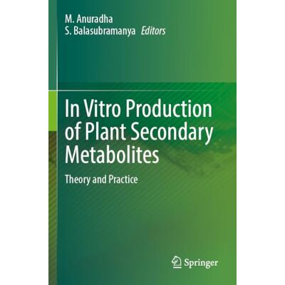 Springer In Vitro Production of Plant Secondary Metabolites: Theory and Practice Springer In Vitro Production of Plant Secondary Metabolites: Theory and Practice