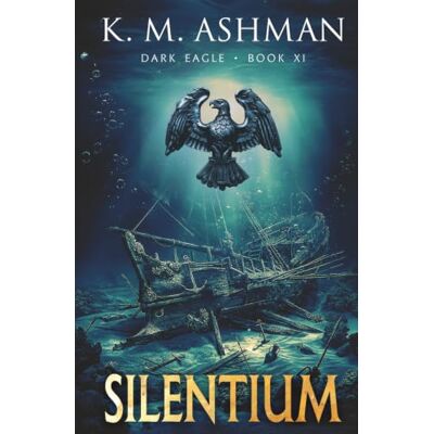 K&M Dark Eagle Book XI: Silentium K&M Dark Eagle Book XI: Silentium