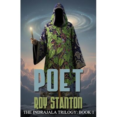 Stanton Poet: The Indrajala Trilogy: Book One: 1 Stanton Poet: The Indrajala Trilogy: Book One: 1