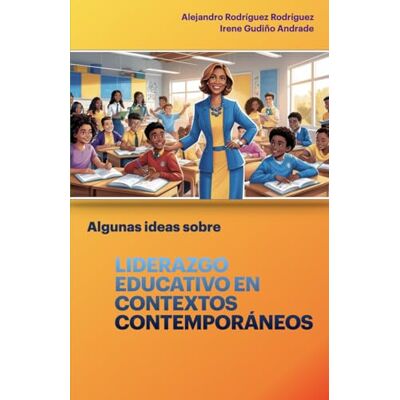 Rodriguez Liderazgo Educativo en Contextos Contemporáneos: Algunas Ideas Rodriguez Liderazgo Educativo en Contextos Contemporáneos: Algunas Ideas