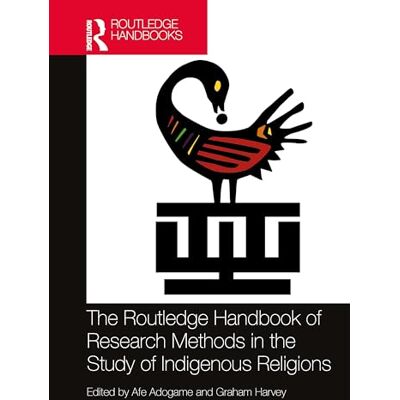 Routledge The Handbook of Research Methods in the Study of Indigenous Religions ( Handbooks in Religion) Routledge The Handbook of Research Methods in the Study of Indigenous Religions ( Handbooks in Religion)