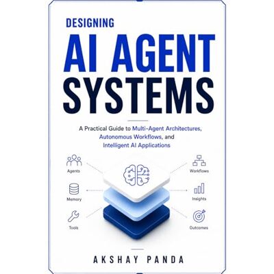 Panda Designing AI Agent Systems: A Practical Guide to Multi-Agent Architectures, Autonomous Workflows, and Intelligent AI Applications Panda Designing AI Agent Systems: A Practical Guide to Multi-Agent Architectures, Autonomous Workflows, and Intelligent AI Applications