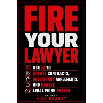 Kirk Fire Your Lawyer: Use AI To Create Contracts, Understand Agreements, and Handle Legal Work Faster (Fire Your... Series) Kirk Fire Your Lawyer: Use AI To Create Contracts, Understand Agreements, and Handle Legal Work Faster (Fire Your... Series)