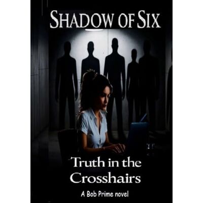 PRiME Shadow of Six: Truth in the Crosshairs PRiME Shadow of Six: Truth in the Crosshairs
