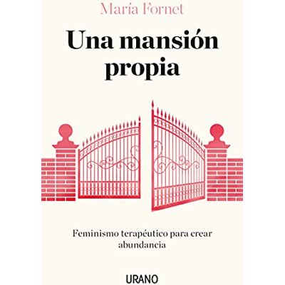 FORNET, MARÍA Una mansión propia: Feminismo terapéutico para crear abundancia (Crecimiento personal) FORNET, MARÍA Una mansión propia: Feminismo terapéutico para crear abundancia (Crecimiento personal)