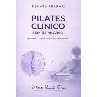 Acer Pilates Clínico sem Improviso: Pensamento Clínico e Decisão Segura no Pilates Acer Pilates Clínico sem Improviso: Pensamento Clínico e Decisão Segura no Pilates