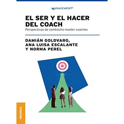 Goldvarg, Damián Ser Y El Hacer Del Coach, El: Perspectivas De Veintiocho Master Coaches (MANAGEMENT) Goldvarg, Damián Ser Y El Hacer Del Coach, El: Perspectivas De Veintiocho Master Coaches (MANAGEMENT)