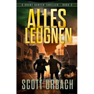 Scott Alles Leugnen: A Grant Hunter Thriller Book Two Scott Alles Leugnen: A Grant Hunter Thriller Book Two