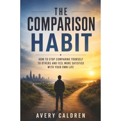 Avery The Comparison Habit: How to Stop Measuring Your Life Against Everyone Else’s (Life Skills That Stick) Avery The Comparison Habit: How to Stop Measuring Your Life Against Everyone Else’s (Life Skills That Stick)
