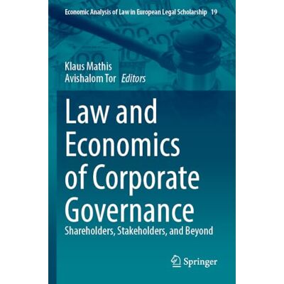 Springer Law and Economics of Corporate Governance: Shareholders, Stakeholders, and Beyond: 19 (Economic Analysis of Law in European Legal Scholarship) Springer Law and Economics of Corporate Governance: Shareholders, Stakeholders, and Beyond: 19 (Economic Analysis of Law in European Legal Scholarship)
