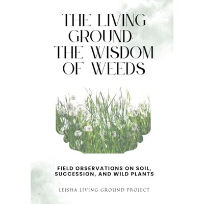 Pro-Ject The Living Ground Wisdom of Weeds: Field Observations on Soil, Succession, and Wild Plants (Self Reliance) Pro-Ject The Living Ground Wisdom of Weeds: Field Observations on Soil, Succession, and Wild Plants (Self Reliance)