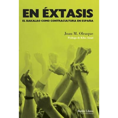 Oleaque, Joan M. En éxtasis: El bakalao como contracultura en España: 3 (Barlin Paisaje) Oleaque, Joan M. En éxtasis: El bakalao como contracultura en España: 3 (Barlin Paisaje)