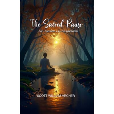 Scott The Sacred Pause: Love, Loneliness & All The In Between Scott The Sacred Pause: Love, Loneliness & All The In Between
