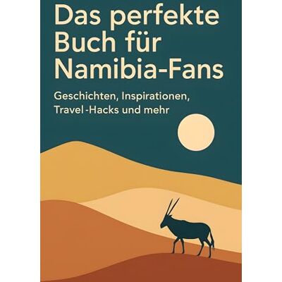 Becker Das perfekte Buch für Namibia-Fans: Geschichten, Inspirationen, Travel-Hacks und mehr Becker Das perfekte Buch für Namibia-Fans: Geschichten, Inspirationen, Travel-Hacks und mehr