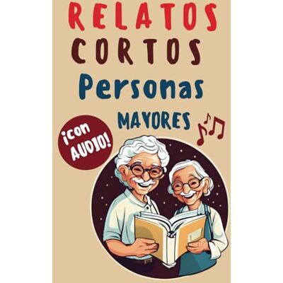 Fedriani, Lumaira Relatos Cortos para personas mayores con Audio y Letra Grande: 18 historias que Inspiran, Reconfortan y Estimulan la Mente (INCLUYE AUDIOLIBRO): 1 (CUENTOS PARA MAYORES) Fedriani, Lumaira Relatos Cortos para personas mayores con Audio y Letra Grande: 18 historias que Inspiran, Reconfortan y Estimulan la Mente (INCLUYE AUDIOLIBRO): 1 (CUENTOS PARA MAYORES)