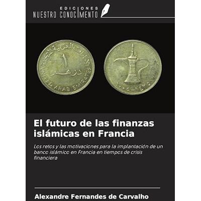 Fernandes El futuro de las finanzas islámicas en Francia: Los retos y las motivaciones para la implantación de un banco islámico en Francia en tiempos de crisis financiera Fernandes El futuro de las finanzas islámicas en Francia: Los retos y las motivaciones para la implantación de un banco islámico en Francia en tiempos de crisis financiera