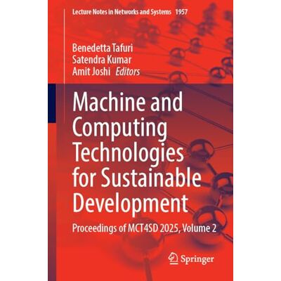 Springer Machine and Computing Technologies for Sustainable Development: Proceedings of MCT4SD 2025, Volume 2: 1957 (Lecture Notes in Networks and Systems) Springer Machine and Computing Technologies for Sustainable Development: Proceedings of MCT4SD 2025, Volume 2: 1957 (Lecture Notes in Networks and Systems)