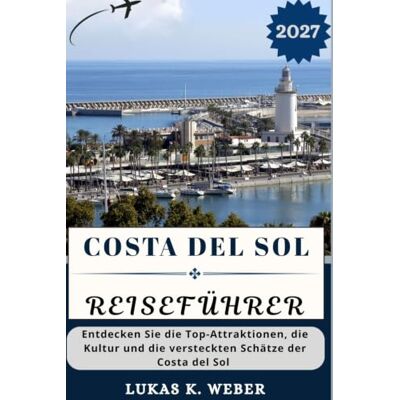 COSTA DEL SOL REISEFÜHRER: Entdecken Sie die Top-Attraktionen, die Kultur und die versteckten Schätze der Costa del Sol (Weber Reisebuchsammlungen (GR)) COSTA DEL SOL REISEFÜHRER: Entdecken Sie die Top-Attraktionen, die Kultur und die versteckten Schätze der Costa del Sol (Weber Reisebuchsammlungen (GR))