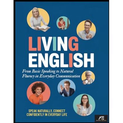 E-BOOKS, AVON Living English: From Basic Speaking to Natural Fluency in Everyday Communication: SPEAK NATURALLY, CONNECT CONFIDENTLY IN EVERYDAY LIFE E-BOOKS, AVON Living English: From Basic Speaking to Natural Fluency in Everyday Communication: SPEAK NATURALLY, CONNECT CONFIDENTLY IN EVERYDAY LIFE