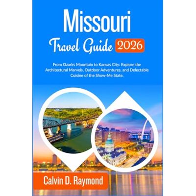 Calvin Missouri Travel Guide 2026: From Ozarks Mountain to Kansas City: Explore the Architectural Marvels, Outdoor Adventures, and Delectable Cuisine of the Show-Me State. Calvin Missouri Travel Guide 2026: From Ozarks Mountain to Kansas City: Explore the Architectural Marvels, Outdoor Adventures, and Delectable Cuisine of the Show-Me State.