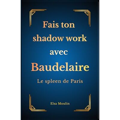 Elsa Fais ton shadow work avec Baudelaire: Le spleen de Paris Elsa Fais ton shadow work avec Baudelaire: Le spleen de Paris