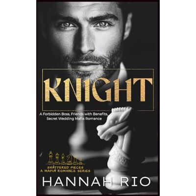 Rio KNIGHT: A Forbidden Boss, Friends with Benefits, Secret Wedding Mafia Romance (Shattered Pieces: A Mafia Romance Series) Rio KNIGHT: A Forbidden Boss, Friends with Benefits, Secret Wedding Mafia Romance (Shattered Pieces: A Mafia Romance Series)