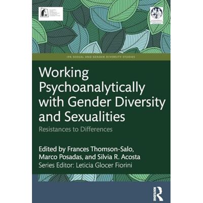 Routledge Working Psychoanalytically with Gender Diversity and Sexualities: Resistances to Differences (IPA Sexual and Gender Diversity Studies) Routledge Working Psychoanalytically with Gender Diversity and Sexualities: Resistances to Differences (IPA Sexual and Gender Diversity Studies)