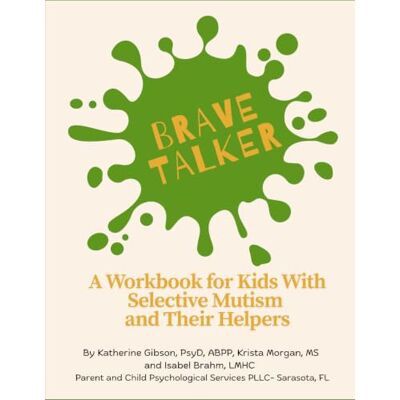 Gibson Brave Talker: A Workbook for Kids With Selective Mutism and Their Helpers Gibson Brave Talker: A Workbook for Kids With Selective Mutism and Their Helpers