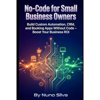Silva No-Code for Small Business Owners: Build Custom Automation, CRM, and Booking Apps Without Code – Boost Your Business ROI Silva No-Code for Small Business Owners: Build Custom Automation, CRM, and Booking Apps Without Code – Boost Your Business ROI