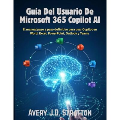 Avery Guía del usuario de Microsoft 365 Copilot AI: El manual paso a paso definitivo para usar Copilot en Word, Excel, PowerPoint, Outlook y Teams Avery Guía del usuario de Microsoft 365 Copilot AI: El manual paso a paso definitivo para usar Copilot en Word, Excel, PowerPoint, Outlook y Teams