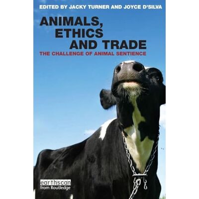 Routledge Animals, Ethics and Trade: The Challenge of Animal Sentience Routledge Animals, Ethics and Trade: The Challenge of Animal Sentience