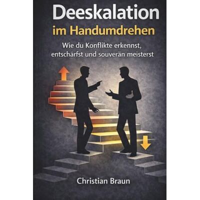 Braun Deeskalation im Handumdrehen: Wie du Konflikte erkennst, entschärfst und souverän meisterst Braun Deeskalation im Handumdrehen: Wie du Konflikte erkennst, entschärfst und souverän meisterst