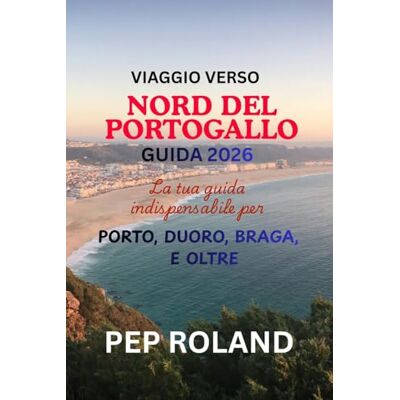 Roland VIAGGIO VERSO NORD DEL PORTOGALLO GUIDA 2026: Scopri la dolce bellezza, la calorosa ospitalità e il fascino senza tempo del Nord Portogallo Roland VIAGGIO VERSO NORD DEL PORTOGALLO GUIDA 2026: Scopri la dolce bellezza, la calorosa ospitalità e il fascino senza tempo del Nord Portogallo