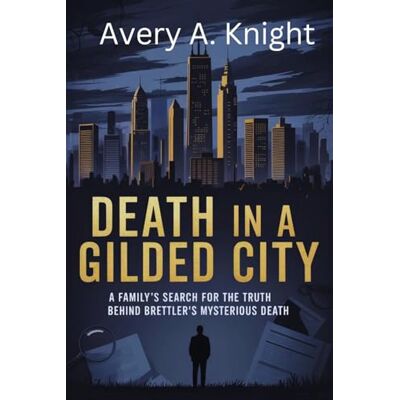 Avery Death in a Gilded City: A Family's Search for the Truth Behind Zac Brettler's Mysterious Death Avery Death in a Gilded City: A Family's Search for the Truth Behind Zac Brettler's Mysterious Death