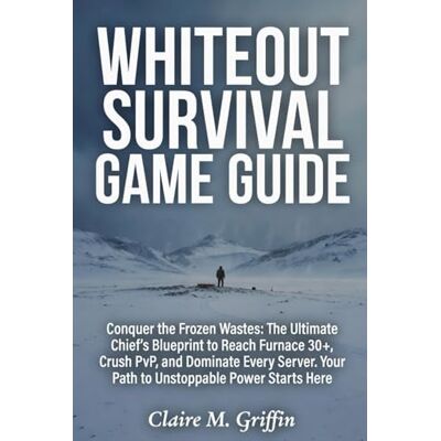 Griffin WHITEOUT SURVIVAL GAME SURVIVAL: : Conquer the Frozen Wastes: The Ultimate Chief's Blueprint to Reach Furnace 30+, Crush PvP, and Dominate Every Server. Your Path to Unstoppable Power Starts Here Griffin WHITEOUT SURVIVAL GAME SURVIVAL: : Conquer the Frozen Wastes: The Ultimate Chief's Blueprint to Reach Furnace 30+, Crush PvP, and Dominate Every Server. Your Path to Unstoppable Power Starts Here