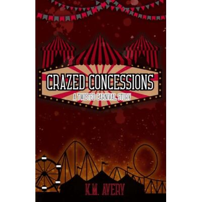 K&M Crazed Concessions: A Twisted Carnival Story (Twisted Carnival Series) K&M Crazed Concessions: A Twisted Carnival Story (Twisted Carnival Series)