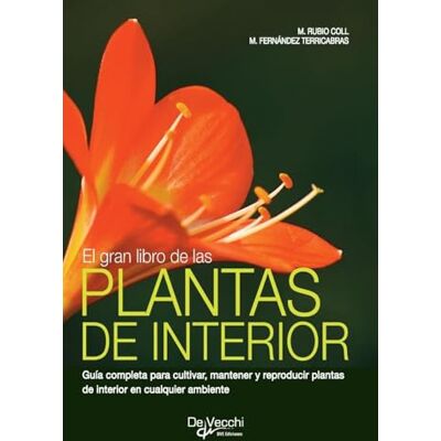 Rubio, Mireia Coll El gran libro de las plantas de interior: Guía completa para cultivar, mantener y reproducir plantas de interior en cualquier ambiente Rubio, Mireia Coll El gran libro de las plantas de interior: Guía completa para cultivar, mantener y reproducir plantas de interior en cualquier ambiente