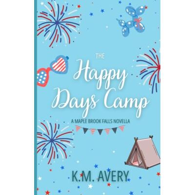 K&M The Happy Days Camp: A Maple Brook Falls Novella (Maple Brook Falls Series) K&M The Happy Days Camp: A Maple Brook Falls Novella (Maple Brook Falls Series)