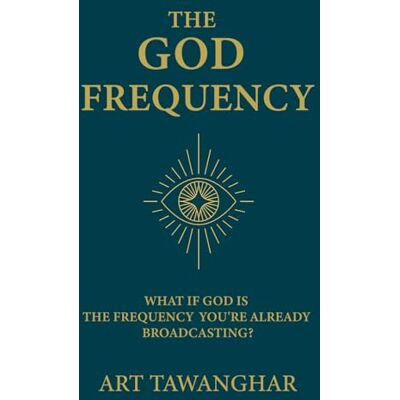 ART The God Frequency: What if God is the frequency you're already broadcasting? ART The God Frequency: What if God is the frequency you're already broadcasting?