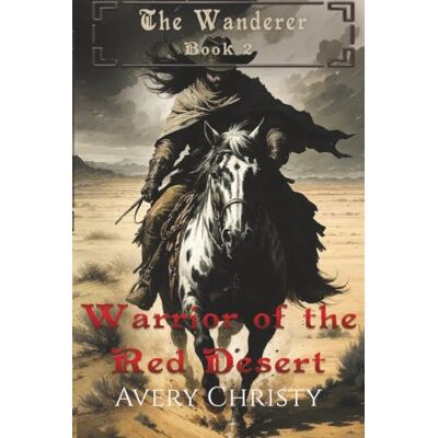 Avery Warrior of the Red Desert: Wanderer Book 2 (The Wanderer) Avery Warrior of the Red Desert: Wanderer Book 2 (The Wanderer)