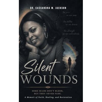 Jackson Silent Wounds: A Memoir of Faith, Healing, and Restoration Jackson Silent Wounds: A Memoir of Faith, Healing, and Restoration