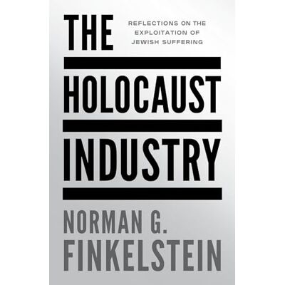 Norman The Holocaust Industry: Reflections on the Exploitation of Jewish Suffering Norman The Holocaust Industry: Reflections on the Exploitation of Jewish Suffering