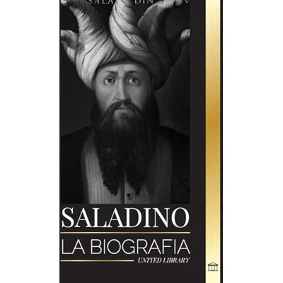 United Saladino: La biografía del legendario sultán de Egipto y Siria, su cruzada y triunfo en Jerusalén (Historia) United Saladino: La biografía del legendario sultán de Egipto y Siria, su cruzada y triunfo en Jerusalén (Historia)