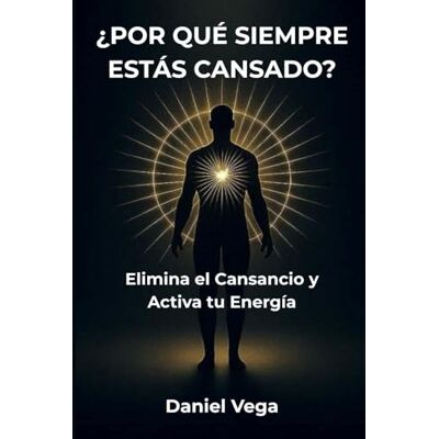 Vega+ ¿POR QUÉ SIEMPRE ESTÁS CANSADO?: Elimina el Cansancio y Activa tu Energía Vega+ ¿POR QUÉ SIEMPRE ESTÁS CANSADO?: Elimina el Cansancio y Activa tu Energía