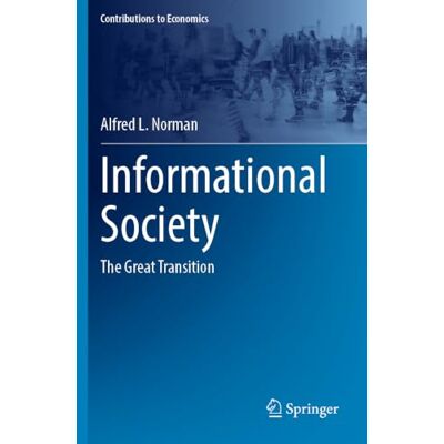 Norman Informational Society: The Great Transition (Contributions to Economics) Norman Informational Society: The Great Transition (Contributions to Economics)