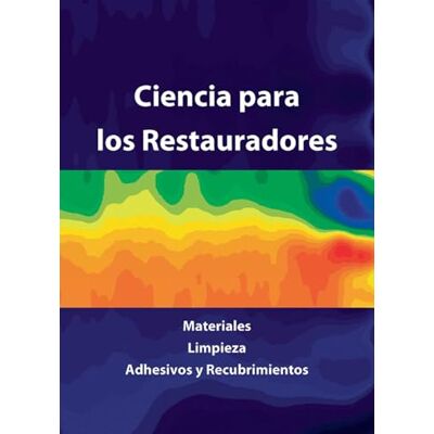 ART Ciencia Para los Restauradores: Materiales, Limpieza, Adhesivos y Recubrimientoos ART Ciencia Para los Restauradores: Materiales, Limpieza, Adhesivos y Recubrimientoos