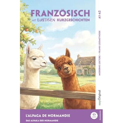 Chassagne, Gaëlle Französisch lernen mit lustigen Kurzgeschichten (A1-A2) — L’Alpaga de Normandie: Französisch lesen und alles verstehen — ohne Wörterbuch Frank-Lesemethode mit Audio Französisch-Deutsch Chassagne, Gaëlle Französisch lernen mit lustigen Kurzgeschichten (A1-A2) — L’Alpaga de Normandie: Französisch lesen und alles verstehen — ohne Wörterbuch Frank-Lesemethode mit Audio Französisch-Deutsch