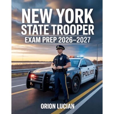 Orion New York State Trooper Exam Prep 2026–2027: Comprehensive Study Guide with Practice Questions, Detailed Explanations, and Proven Strategies for Law Enforcement Candidate Readiness Orion New York State Trooper Exam Prep 2026–2027: Comprehensive Study Guide with Practice Questions, Detailed Explanations, and Proven Strategies for Law Enforcement Candidate Readiness