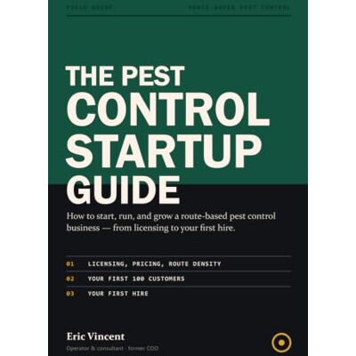 Vincent The Pest Control Startup Guide: How to Start, Run, and Grow a Route-Based Pest Control Business — Licensing, Pricing, Route Density, Your First 100 Customers, and Your First Hire Vincent The Pest Control Startup Guide: How to Start, Run, and Grow a Route-Based Pest Control Business — Licensing, Pricing, Route Density, Your First 100 Customers, and Your First Hire